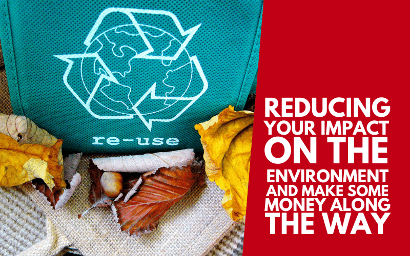 Reducing your impact on the environment and make some money along the way
